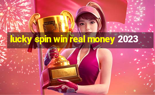 lucky spin win real money 2023