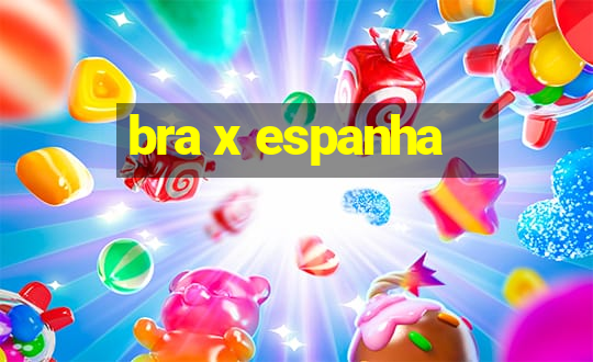 bra x espanha