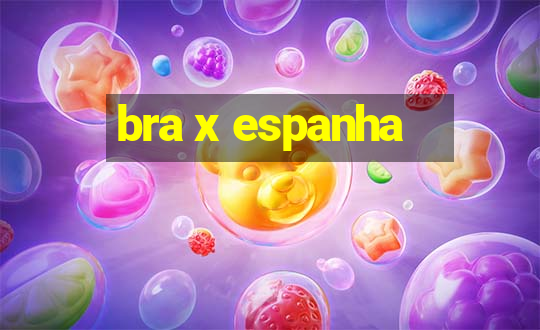 bra x espanha