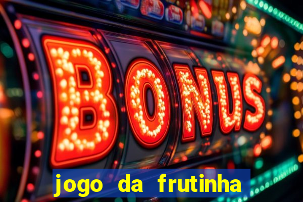 jogo da frutinha que paga dinheiro