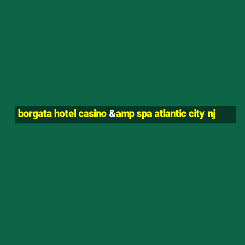 borgata hotel casino & spa atlantic city nj