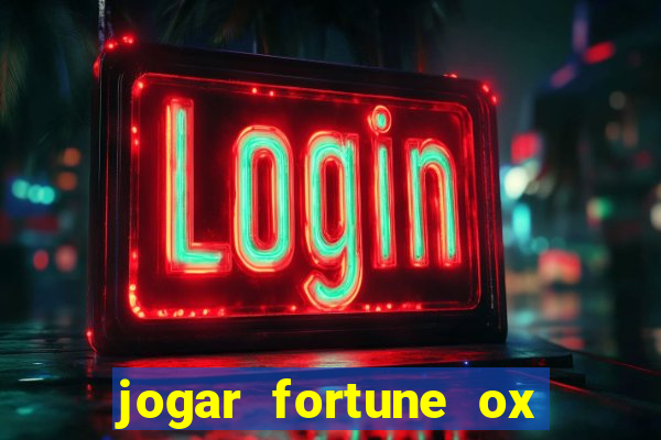 jogar fortune ox de gra?a