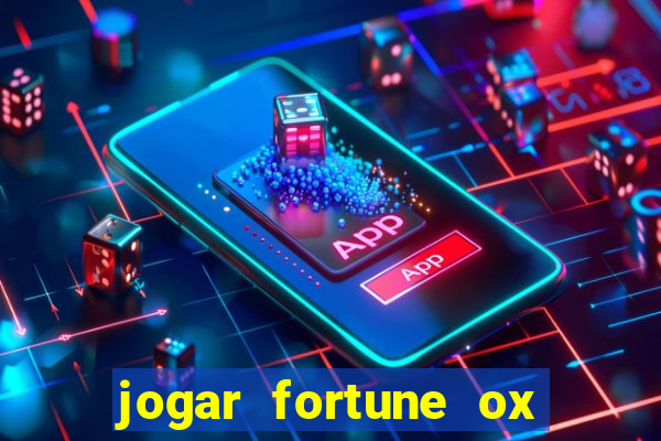 jogar fortune ox de gra?a