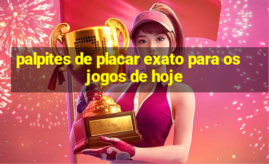 palpites de placar exato para os jogos de hoje