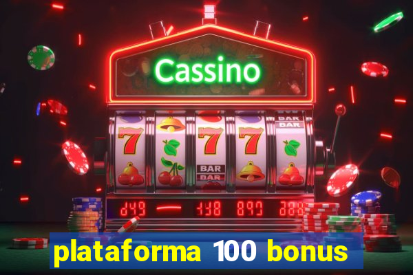 plataforma 100 bonus