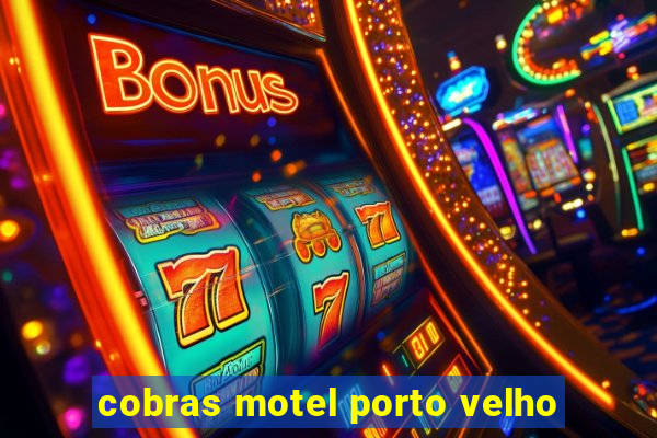 cobras motel porto velho