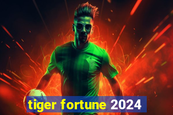 tiger fortune 2024