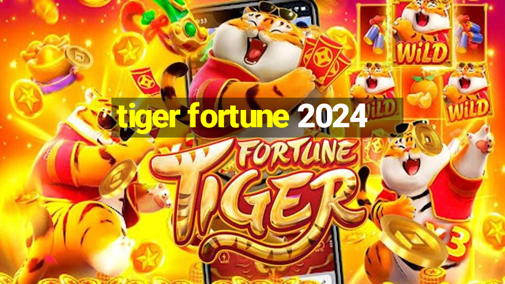 tiger fortune 2024