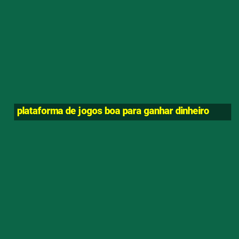 plataforma de jogos boa para ganhar dinheiro