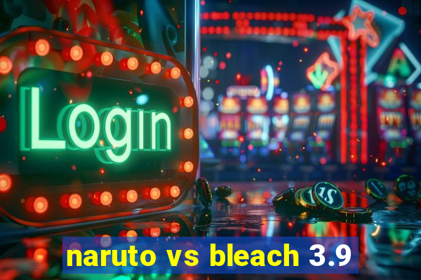 naruto vs bleach 3.9