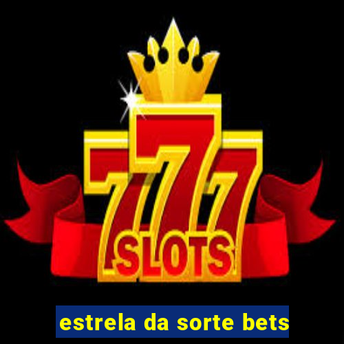 estrela da sorte bets