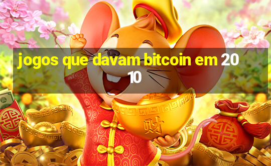 jogos que davam bitcoin em 2010