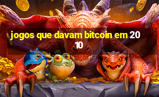 jogos que davam bitcoin em 2010