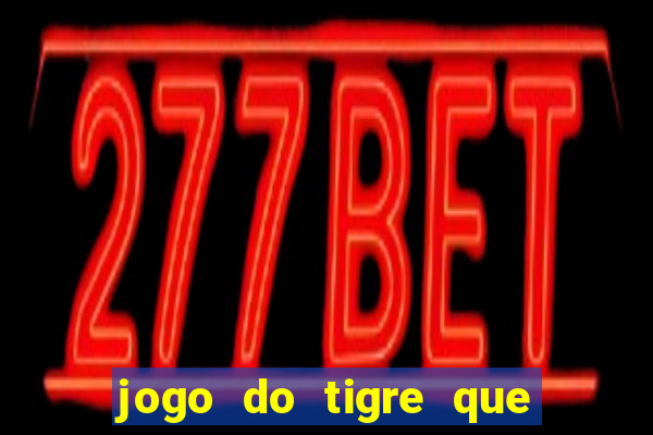 jogo do tigre que esta pagando