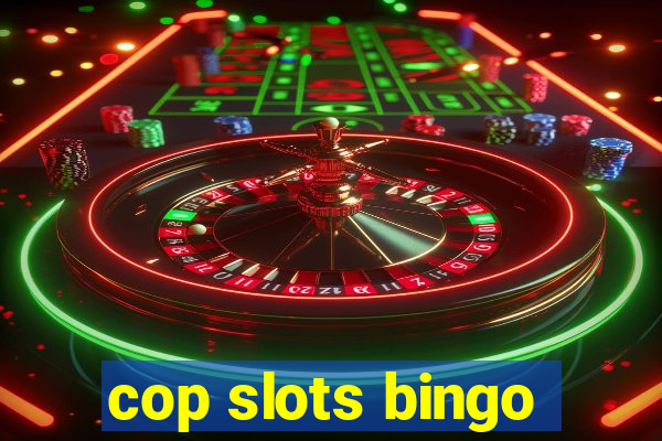 cop slots bingo