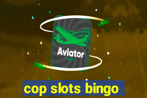 cop slots bingo