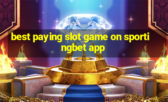 best paying slot game on sportingbet app