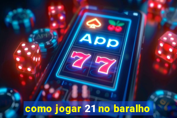 como jogar 21 no baralho