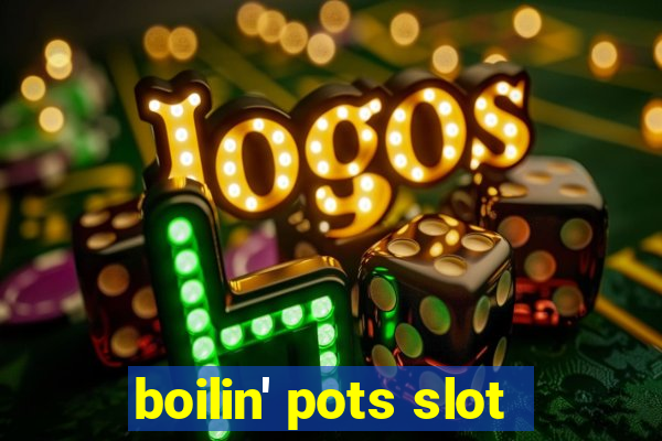 boilin' pots slot