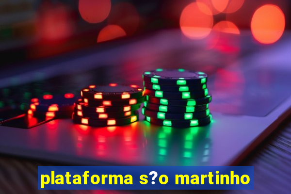 plataforma s?o martinho