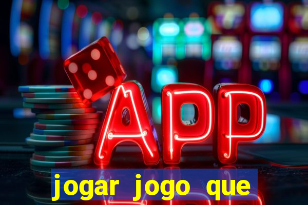 jogar jogo que ganha dinheiro