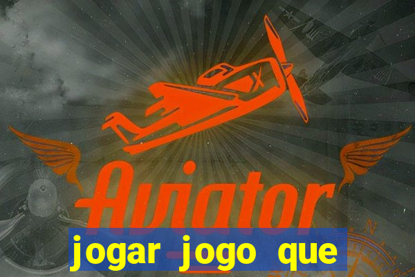 jogar jogo que ganha dinheiro