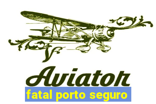 fatal porto seguro