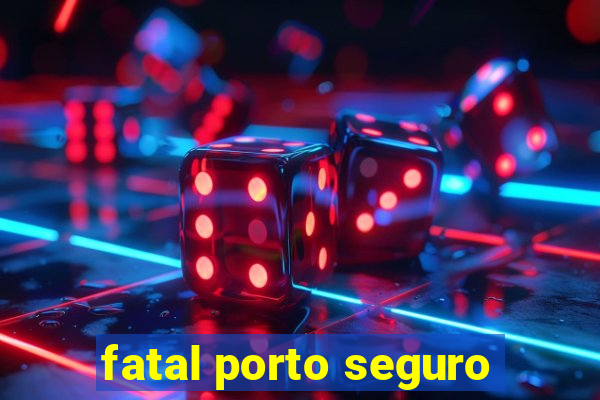 fatal porto seguro