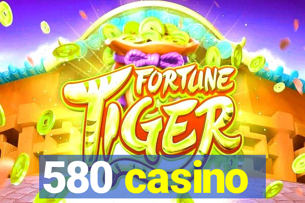 580 casino