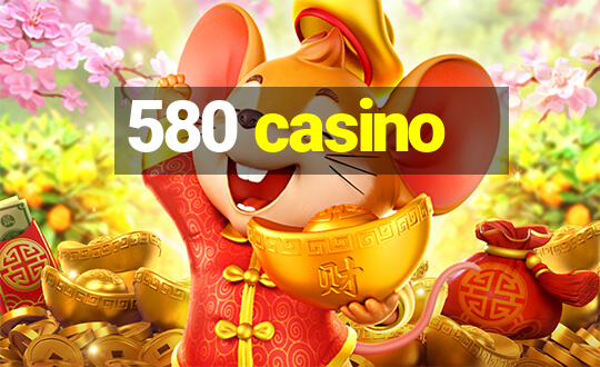 580 casino