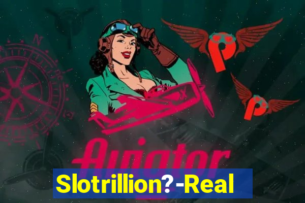 Slotrillion?-Real Casino Slots