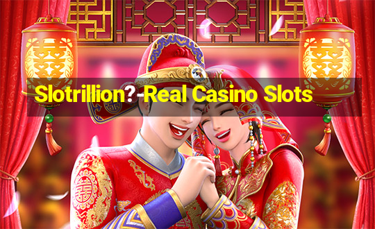 Slotrillion?-Real Casino Slots