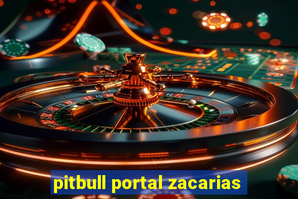 pitbull portal zacarias