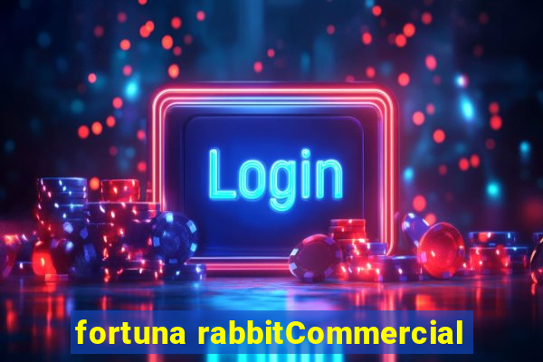 fortuna rabbitCommercial