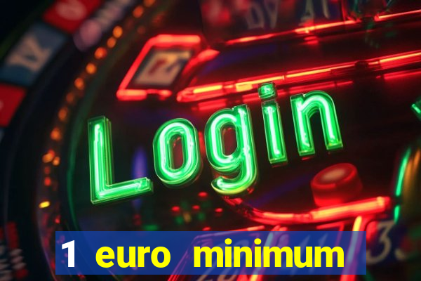 1 euro minimum deposit casino