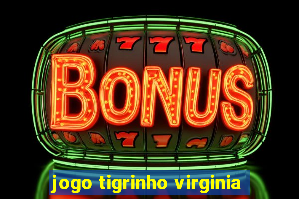 jogo tigrinho virginia