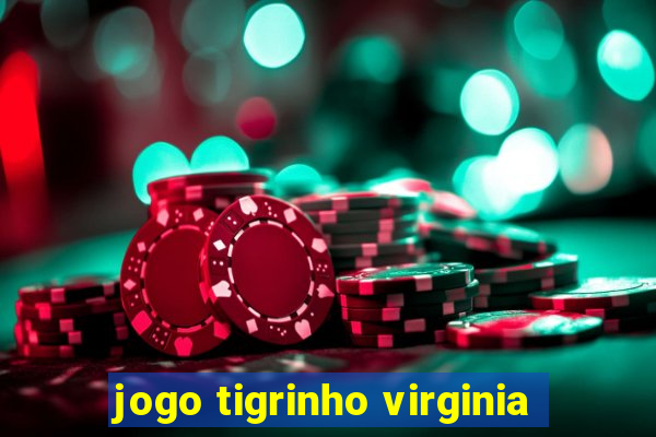 jogo tigrinho virginia