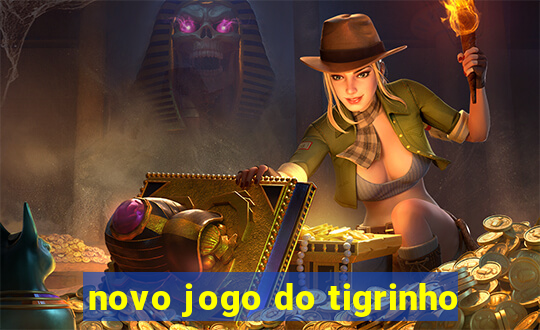 novo jogo do tigrinho