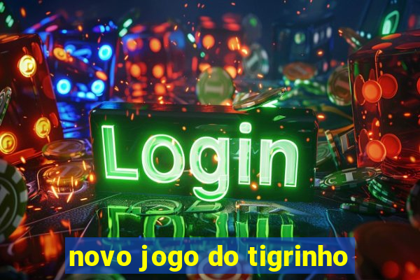 novo jogo do tigrinho