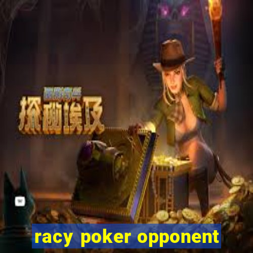 racy poker opponent