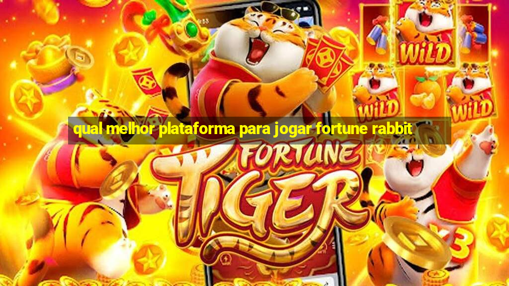 qual melhor plataforma para jogar fortune rabbit