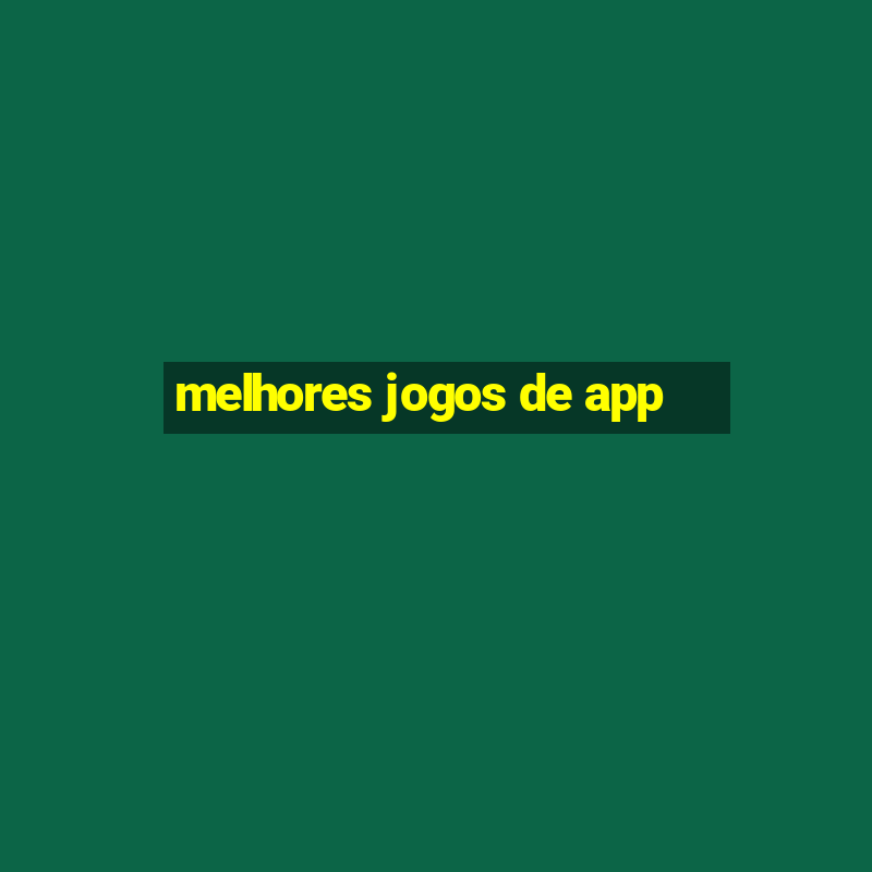 melhores jogos de app