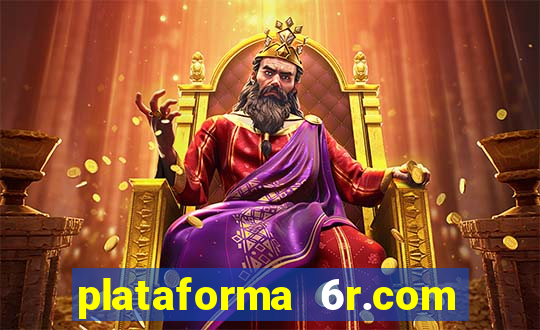 plataforma 6r.com paga mesmo