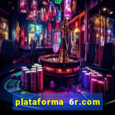 plataforma 6r.com paga mesmo