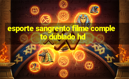 esporte sangrento filme completo dublado hd