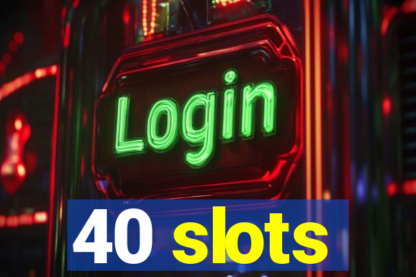 40 slots