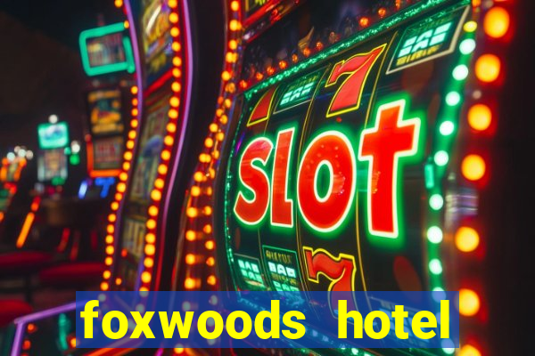 foxwoods hotel casino connecticut