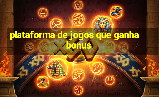 plataforma de jogos que ganha bonus