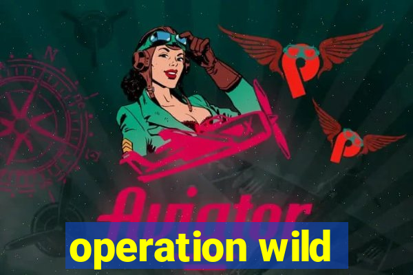 operation wild