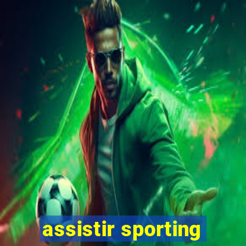 assistir sporting